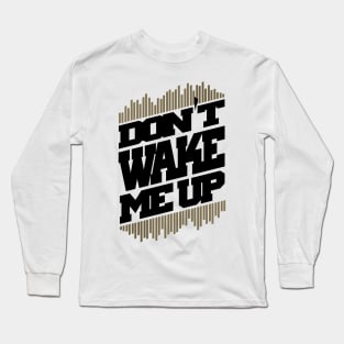 Do not wake me up Long Sleeve T-Shirt